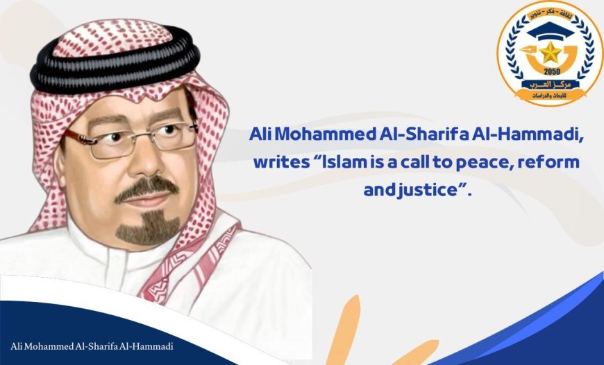 Ali Mohamed Al-Sharifa Al- Hammadi writes “Islam is a call to pease, reform, and justic