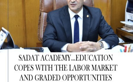 Sadat Academy…Education copes with the labor market and ‎graded opportunities from undergraduate to postgraduate ‎studies