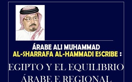 Al-Sharif Al-Hammadi: Egipto y el equilibrio árabe e regional